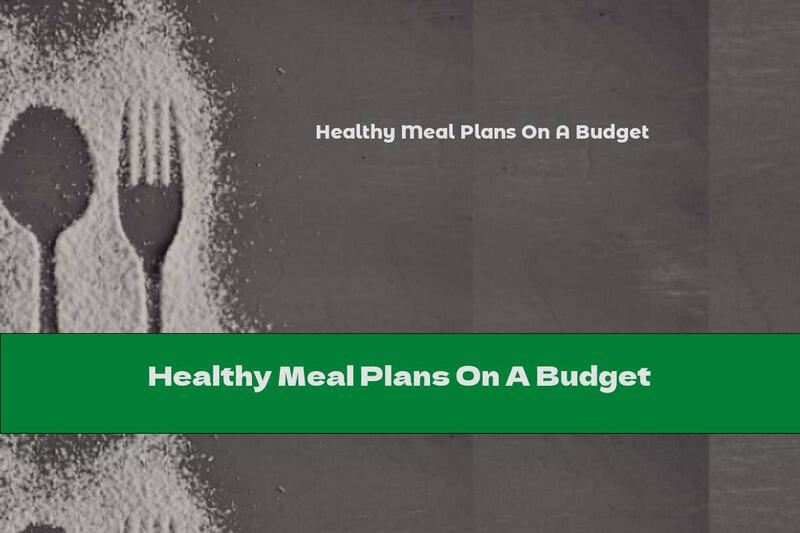 Healthy Meal Plans On A Budget