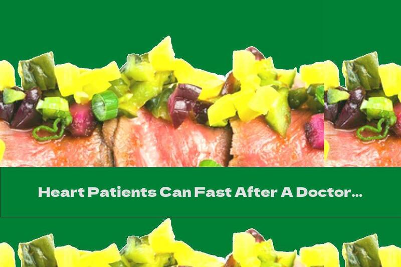 Heart Patients Can Fast After A Doctor's Assessment