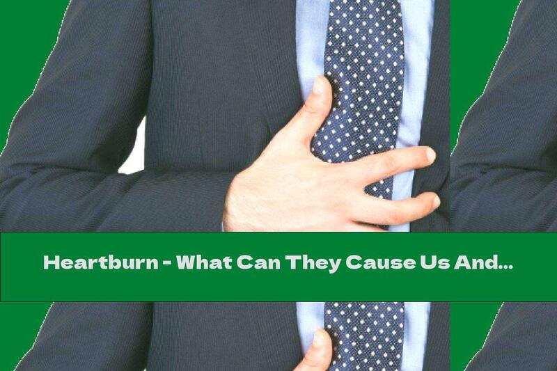 Heartburn - What Can They Cause Us And How To Avoid Them?