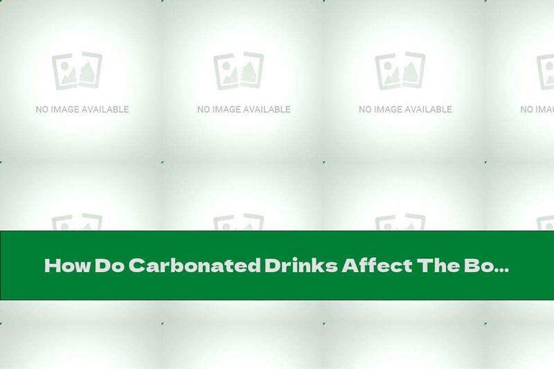 How Do Carbonated Drinks Affect The Body?