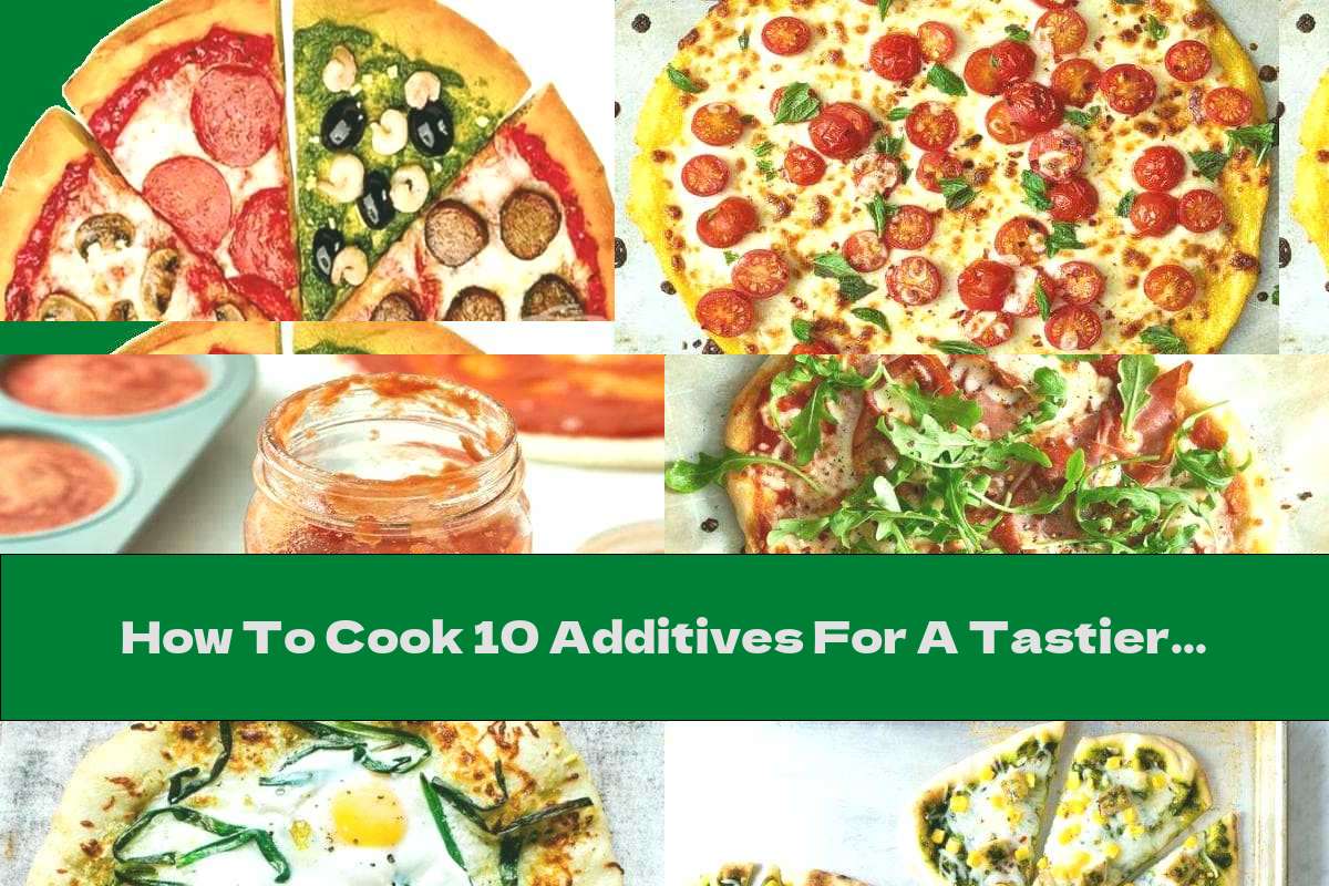 How To Cook 10 Additives For A Tastier Pizza - Recipe