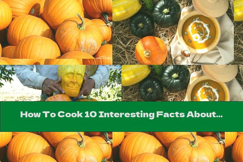How To Cook 10 Interesting Facts About Pumpkins - Recipe