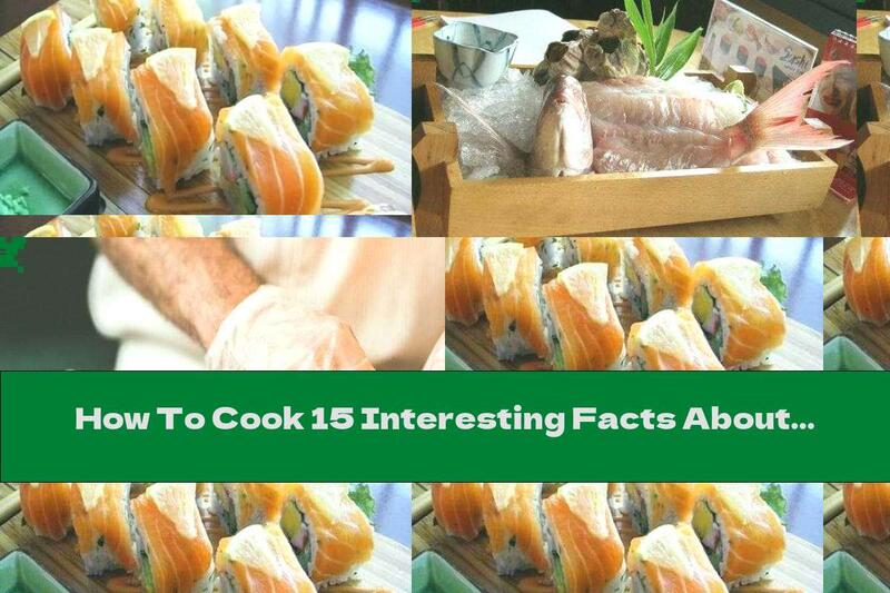 How To Cook 15 Interesting Facts About Sushi  - Recipe