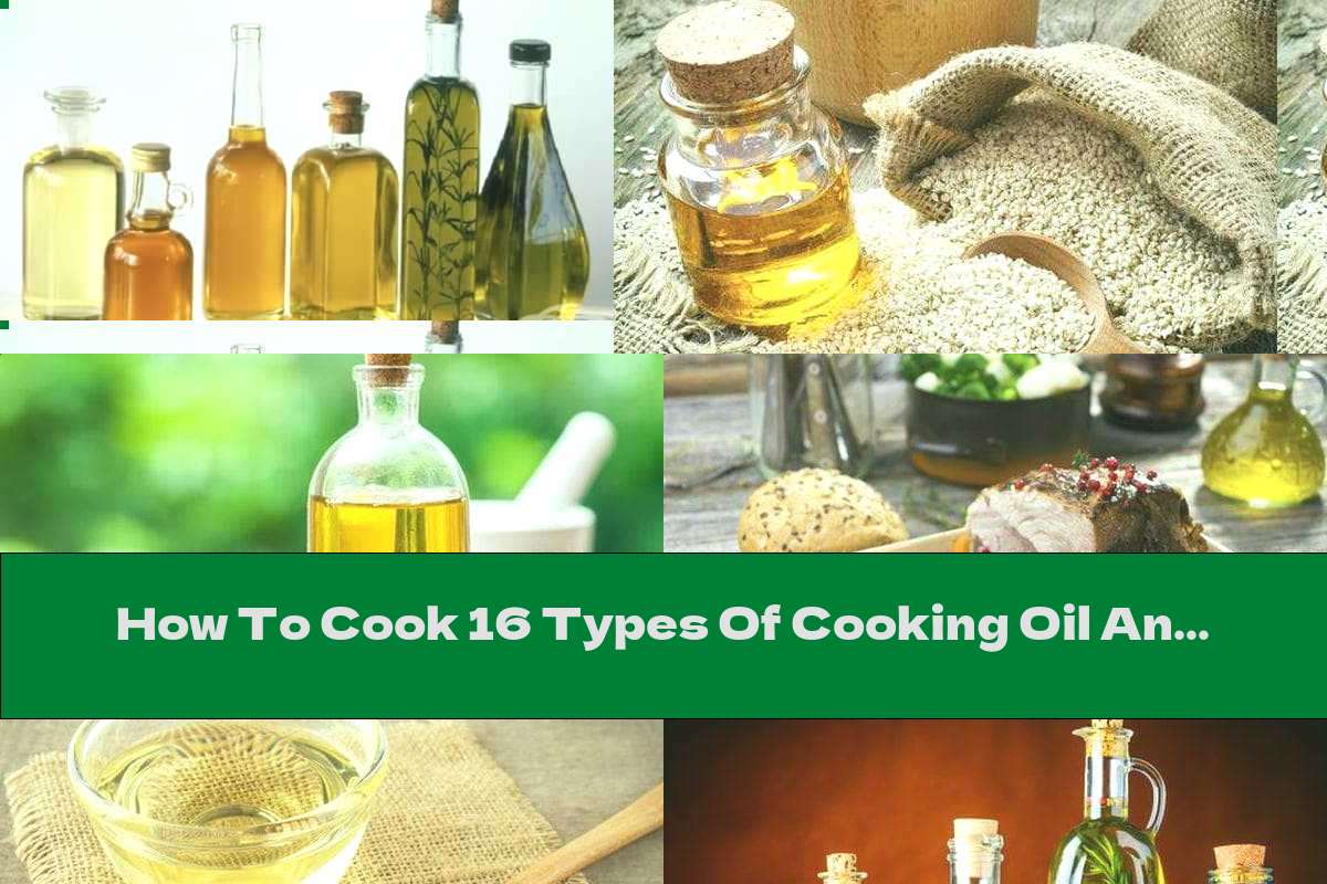 How To Cook 16 Types Of Cooking Oil And Their Advantages And Disadvantages - Recipe