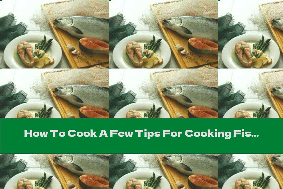 How To Cook A Few Tips For Cooking Fish Recipe This Nutrition