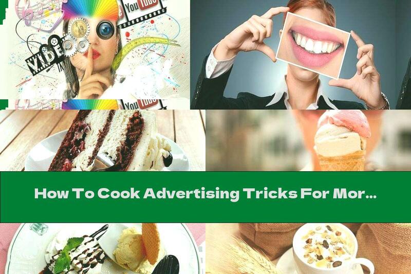 How To Cook Advertising Tricks For More Appetizing Foods - Recipe