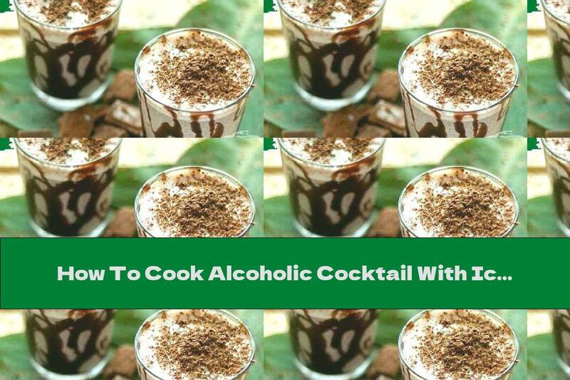 How To Cook Alcoholic Cocktail With Ice Cream And Chocolate Syrup - Recipe