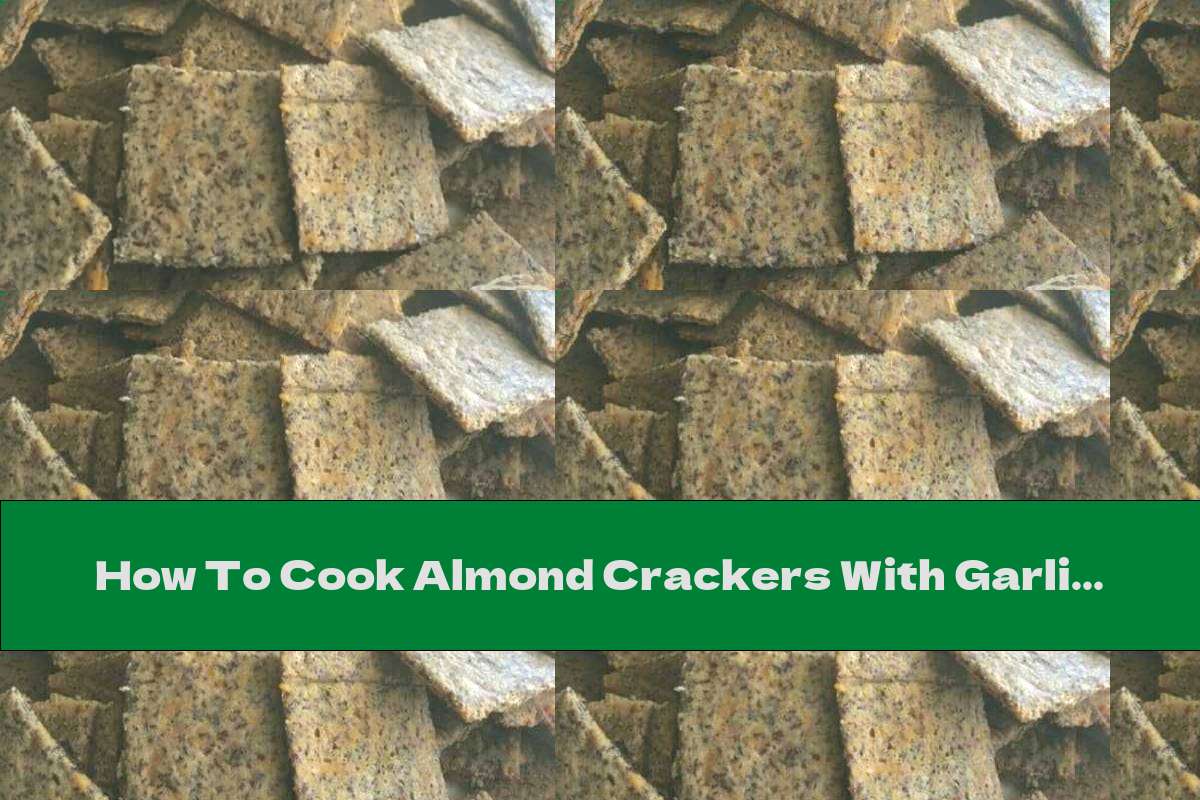 How To Cook Almond Crackers With Garlic - Recipe