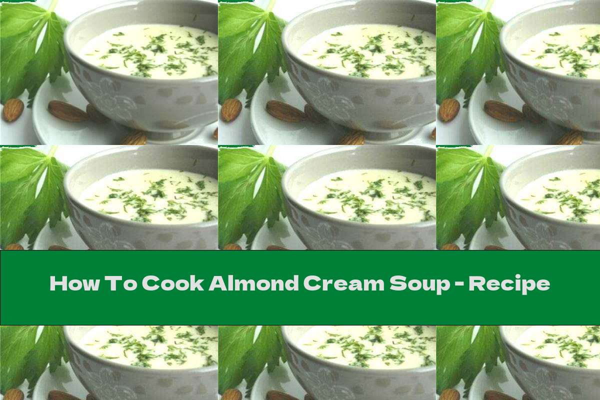 How To Cook Almond Cream Soup - Recipe