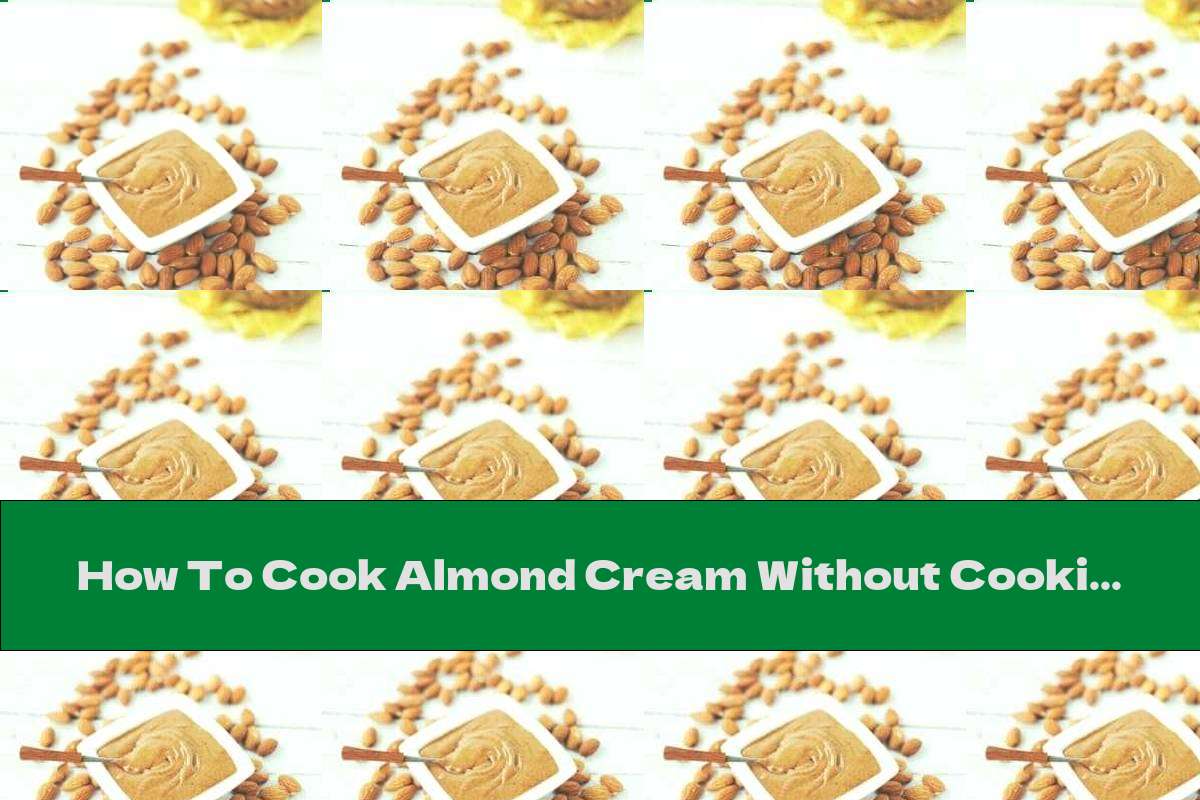 How To Cook Almond Cream Without Cooking - Recipe