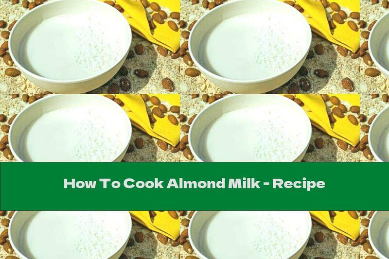How To Cook Almond Milk - Recipe