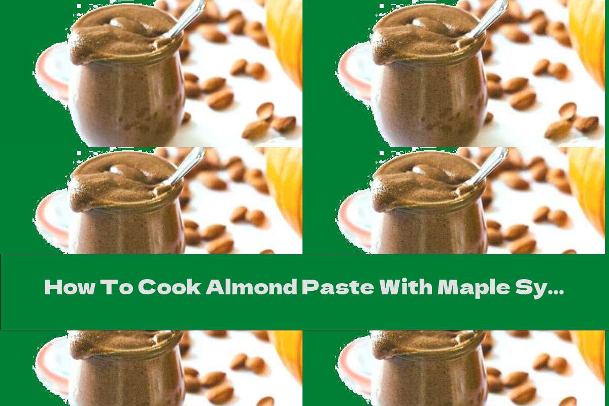 How To Cook Almond Paste With Maple Syrup And Cinnamon - Recipe