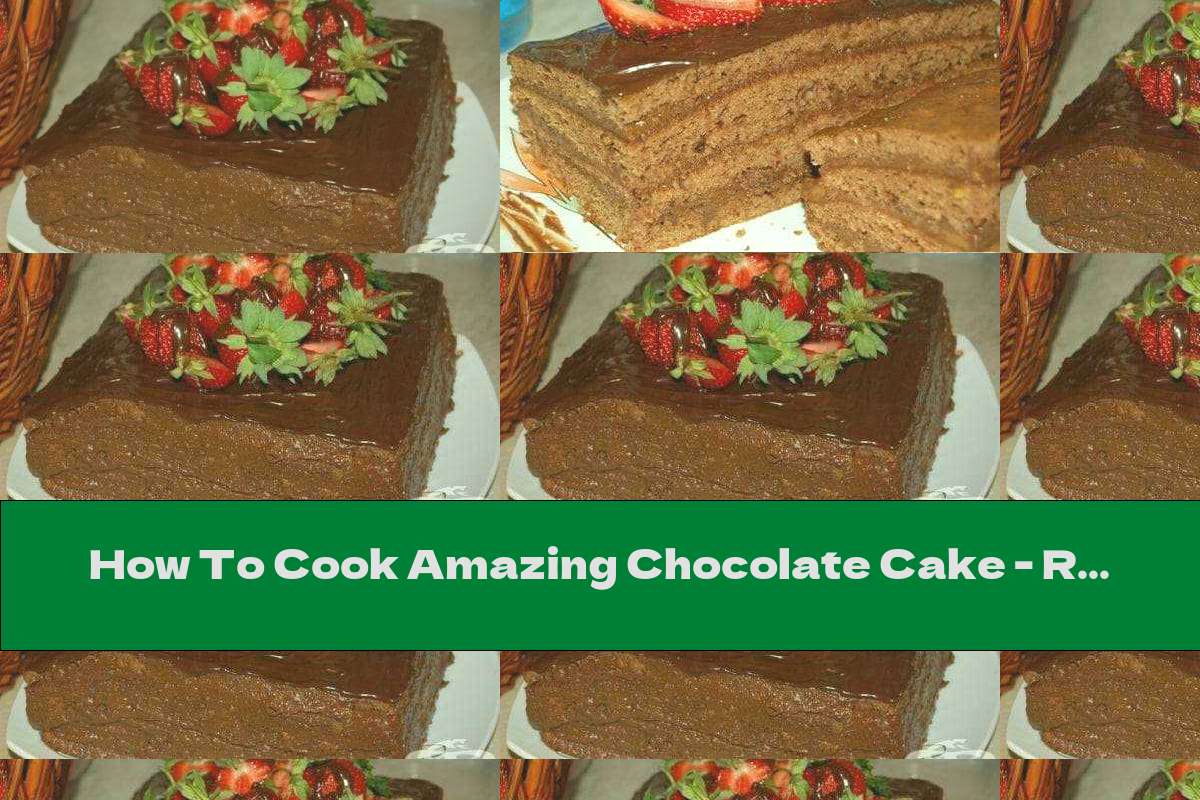 How To Cook Amazing Chocolate Cake - Recipe