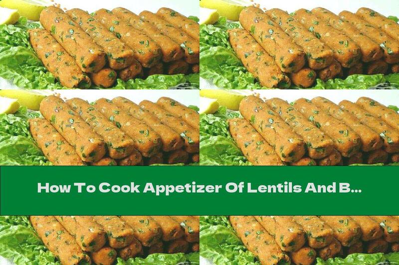 How To Cook Appetizer Of Lentils And Bulgur With Onions - Recipe