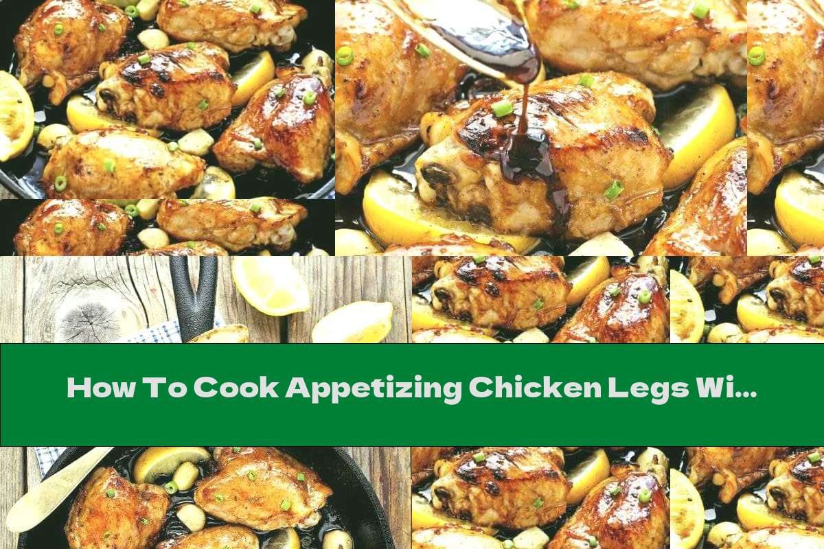 How To Cook Appetizing Chicken Legs With Honey, Lemon And Ginger - Recipe