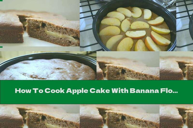 How To Cook Apple Cake With Banana Flour - Recipe