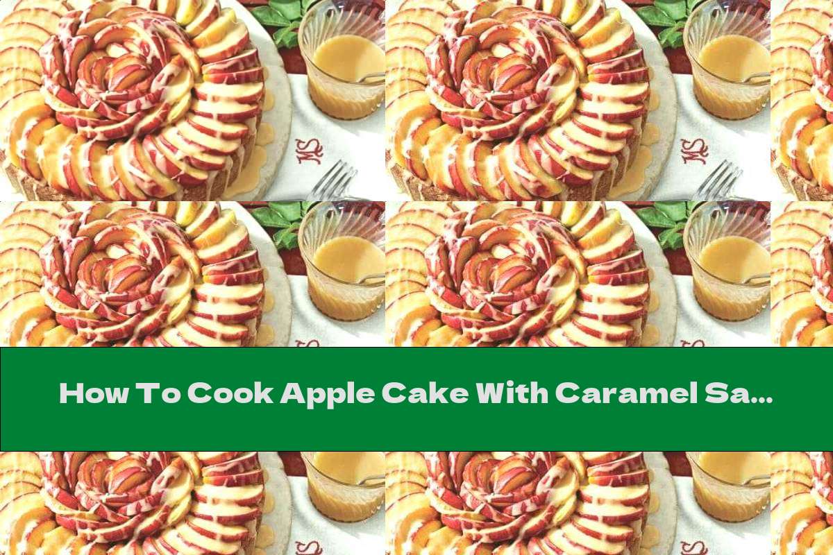 How To Cook Apple Cake With Caramel Sauce - Recipe