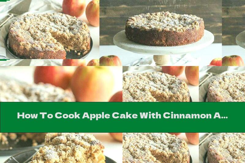 How To Cook Apple Cake With Cinnamon And Butter Crumbs - Recipe