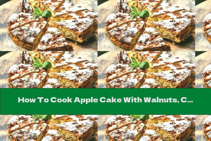 How To Cook Apple Cake With Walnuts, Cocoa And Cinnamon - Recipe