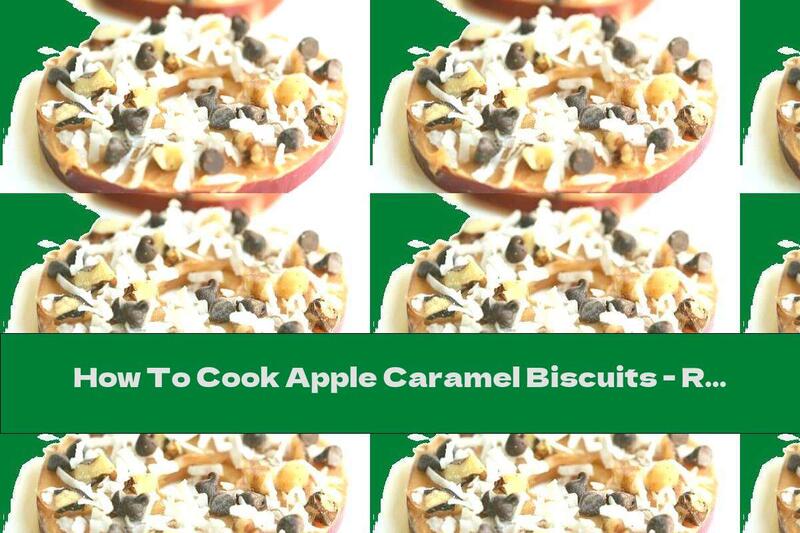 How To Cook Apple Caramel Biscuits - Recipe