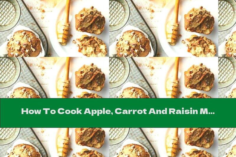 How To Cook Apple, Carrot And Raisin Muffins - Recipe