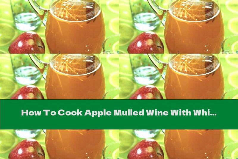 How To Cook Apple Mulled Wine With White Wine And Cinnamon - Recipe