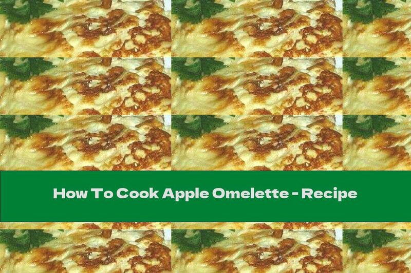 How To Cook Apple Omelette - Recipe
