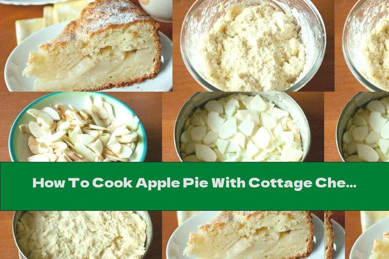 How To Cook Apple Pie With Cottage Cheese Dough - Recipe