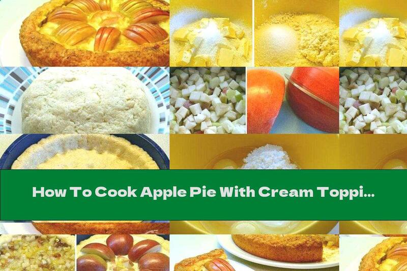How To Cook Apple Pie With Cream Topping - Recipe
