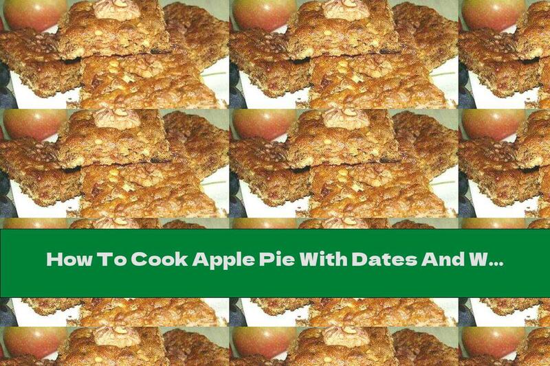 How To Cook Apple Pie With Dates And Walnuts - Recipe