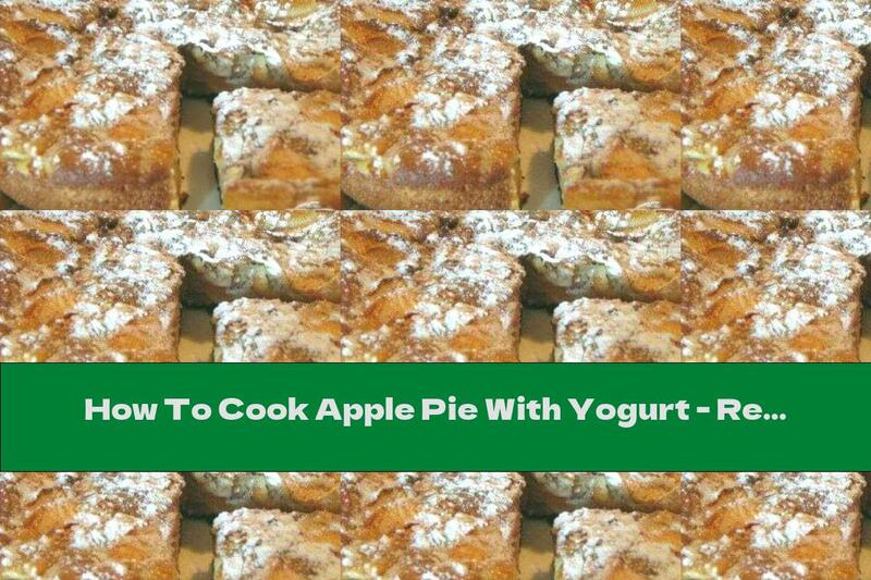 How To Cook Apple Pie With Yogurt - Recipe