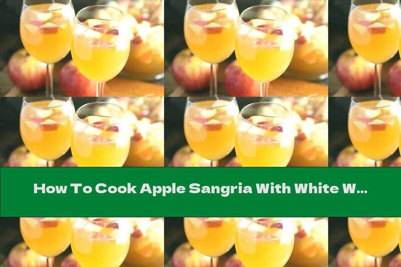 How To Cook Apple Sangria With White Wine And Cinnamon - Recipe