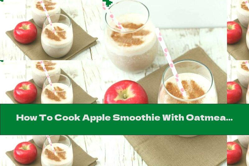 How To Cook Apple Smoothie With Oatmeal, Honey And Cinnamon - Recipe