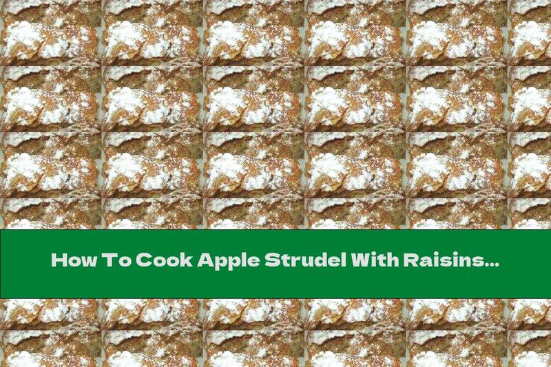 How To Cook Apple Strudel With Raisins And Almonds - Recipe