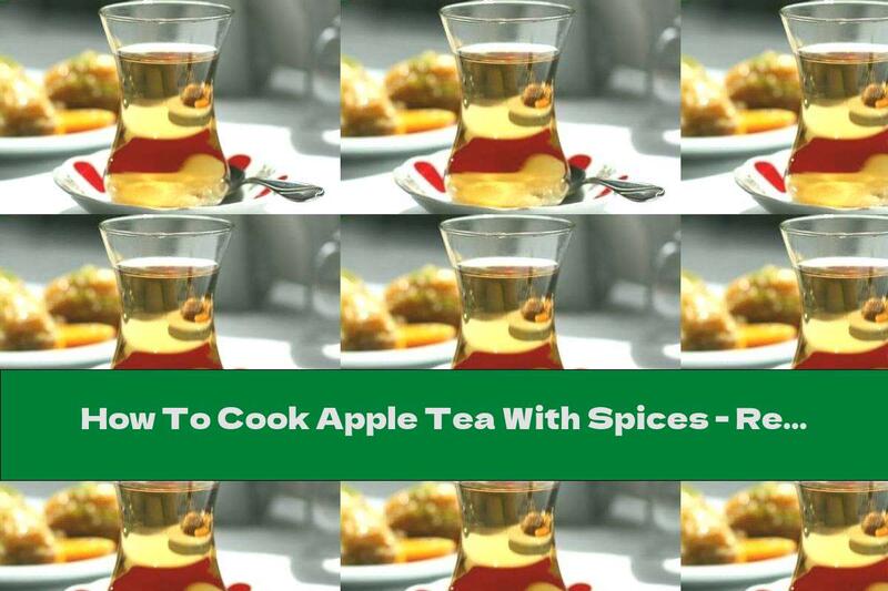 How To Cook Apple Tea With Spices - Recipe