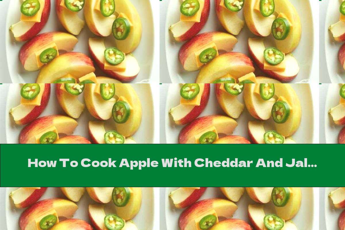 How To Cook Apple With Cheddar And Jalapeno Recipe This Nutrition