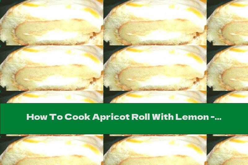 How To Cook Apricot Roll With Lemon - Recipe
