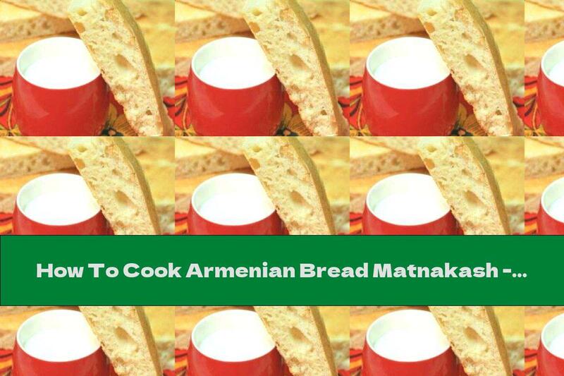How To Cook Armenian Bread Matnakash - Recipe
