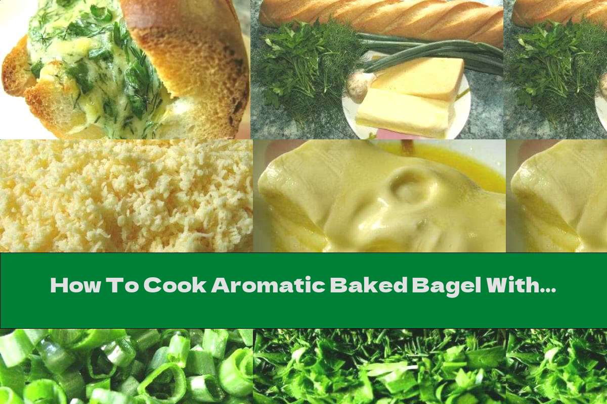 How To Cook Aromatic Baked Bagel With Spices, Butter And Cheese - Recipe