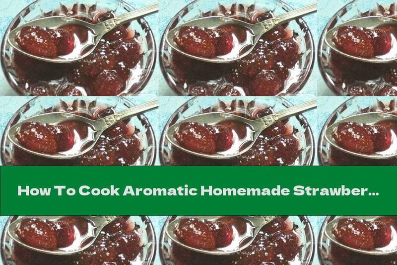 How To Cook Aromatic Homemade Strawberry Jam - Recipe