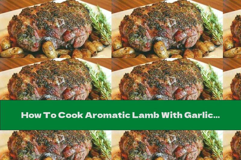 How To Cook Aromatic Lamb With Garlic And Rosemary (in The Oven) - Recipe
