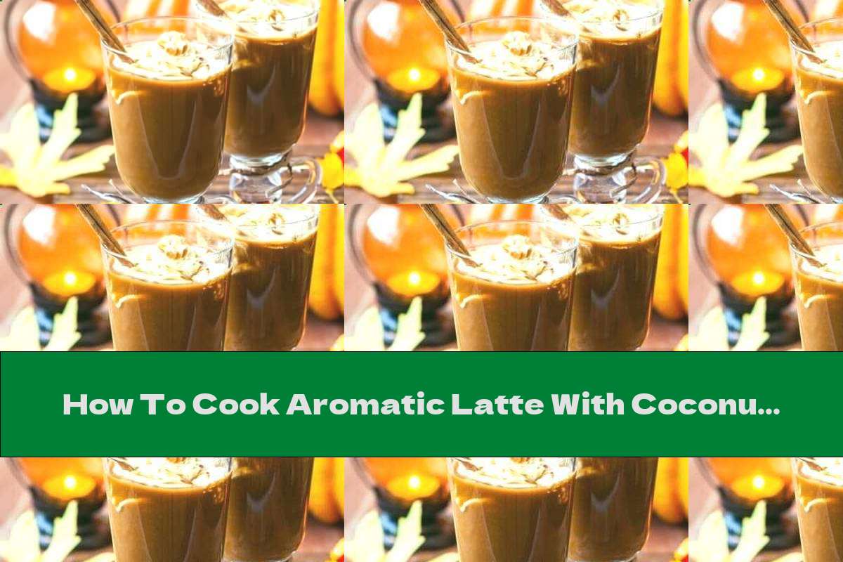 How To Cook Aromatic Latte With Coconut Milk, Pumpkin And Honey - Recipe