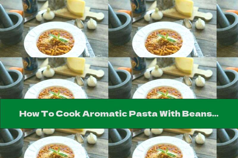 How To Cook Aromatic Pasta With Beans And Tomato Sauce - Recipe