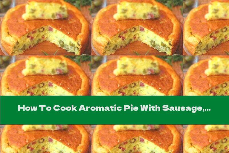 How To Cook Aromatic Pie With Sausage, Cheese And Olives - Recipe