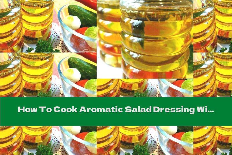 How To Cook Aromatic Salad Dressing With Garlic And Spices - Recipe