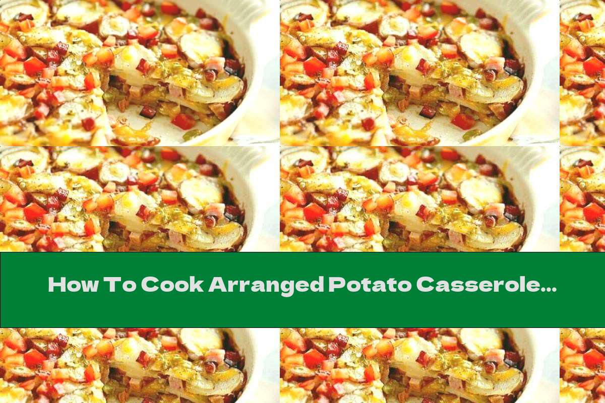 How To Cook Arranged Potato Casserole With Ham - Recipe