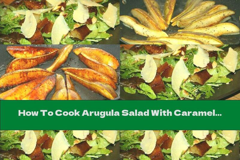 How To Cook Arugula Salad With Caramelized Pears - Recipe