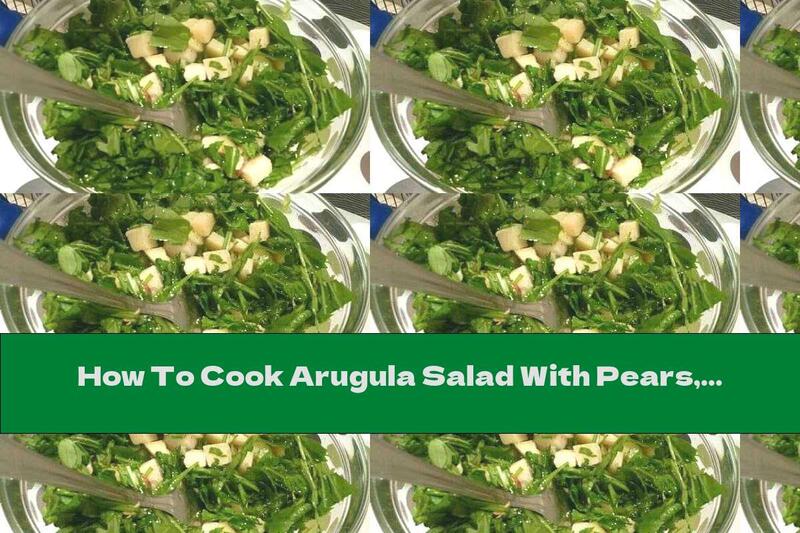 How To Cook Arugula Salad With Pears, Parmesan And Nuts - Recipe