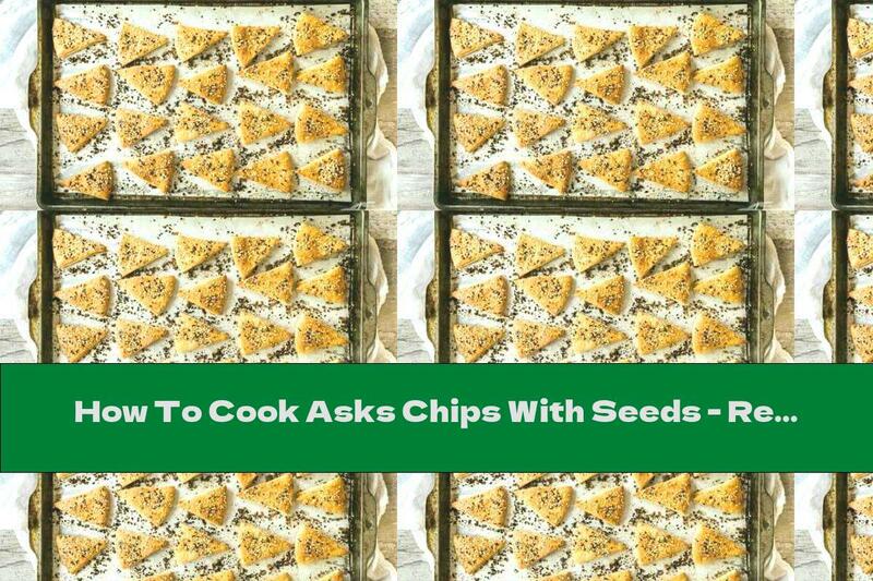 How To Cook Asks Chips With Seeds - Recipe