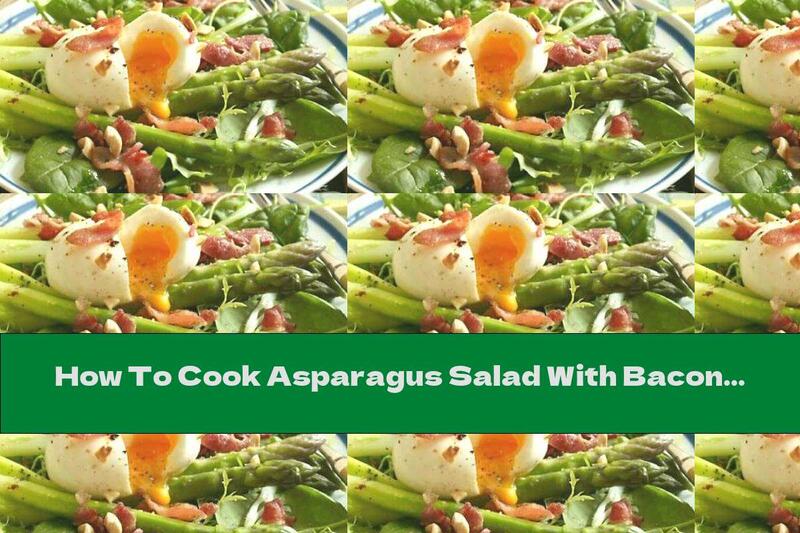 How To Cook Asparagus Salad With Bacon And Egg - Recipe